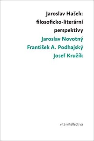 Jaroslav Hašek: filosoficko-literární perspektivy - Jaroslav Novotný,Josef Kružík,František A. Podhajský