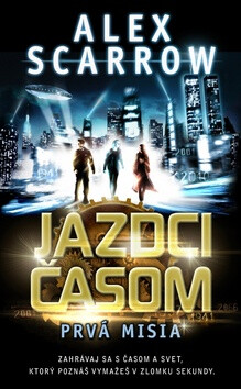 Jazdci časom Prvá misia - Alex Scarrow