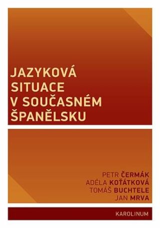 Jazyková situace v současném Španělsku - Petr Čermák,Ján Mrva,Tomáš Buchtele,Adéla Koťátková