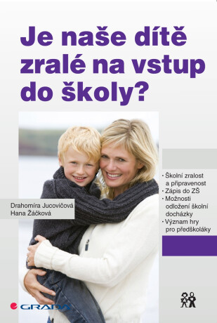 Je naše dítě zralé na vstup do školy? - Drahomíra Jucovičová,Hana Žáčková