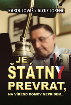 Je štátny prevrat, na víkend domov neprídem... - Karol Lovaš,Alojz Lorenc