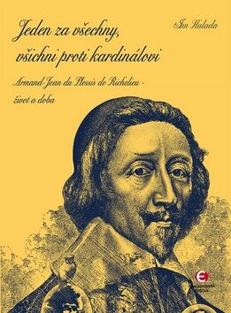 Jeden za všechny, všichni proti kardinálovi - Armand-Jean du Plessis de Richelieu – život a doba - Jan Halada
