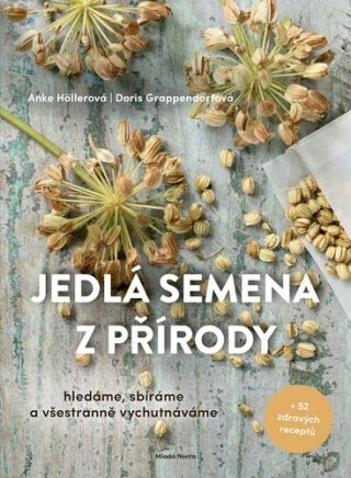 Jedlá semena z přírody - Anke Höllerová,Doris Grappendorfová