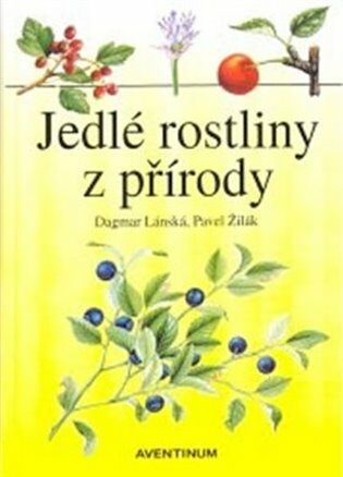 Jedlé rostliny z přírody - Dagmar Lánská,Pavel Žilák
