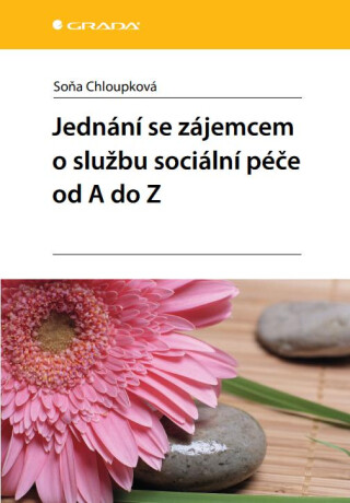 Jednání se zájemcem o službu sociální péče od A do Z - Soňa Chloupková