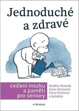 Jednoduché a zdravé cvičení mozku a paměti pro seniory - Petra Hirtlová,Danuše Steinová