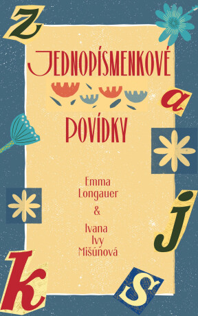 Jednopísmenkové povídky - Emma Longauer,Ivana Mišúnová Hudáková