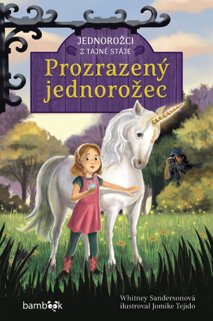 Jednorožci z tajné stáje – Prozrazený jednorožec - Whitney Sandersonová,Tejido Jomike