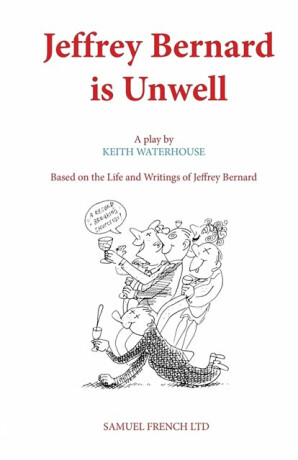 Jeffrey Bernard is Unwell - Keith Waterhouse