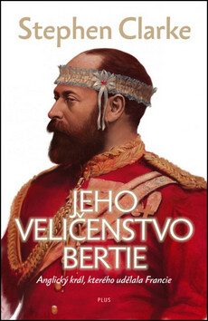 Jeho Veličenstvo Bertie - Stephen Clarke