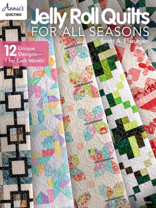 Jelly Roll Quilts for all Seasons - Scott Flanagan