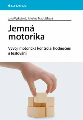 Jemná motorika - Vývoj, motorická kontrola, hodnocení a testování - Kateřina Macháčková,Jana Vyskotová