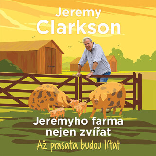 Jeremyho farma nejen zvířat – Až prasata budou lítat - Jeremy Clarkson