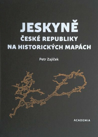 Jeskyně České republiky na historických mapách - Petr Zajíček
