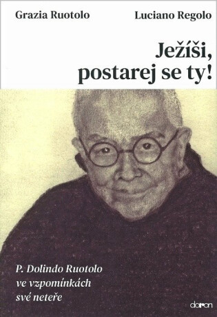 Ježíši, postarej se ty! - P. Dolindo Ruo - Grazia Ruotolo,Luciano Regolo