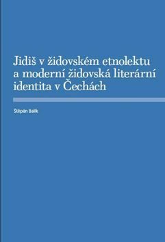 Jidiš v židovském etnolektu a moderní židovská literární identita v Čechách - Štěpán Balík