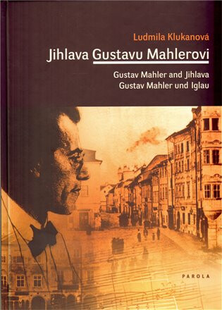 Jihlava Gustavu Mahlerovi - Ludmila Klukanová