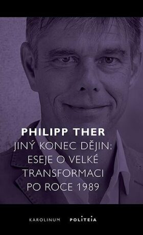 Jiný konec dějin - Eseje o velké transformaci po roce 1989 - Philipp Ther