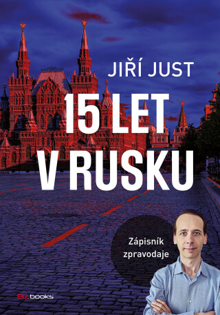 Jiří Just: 15 let v Rusku  - Jiří Just