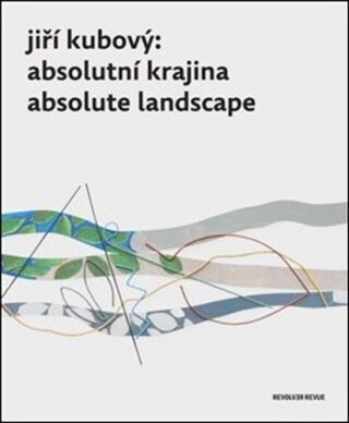 Jiří Kubový: Absolutní krajina/Absolute Landscape - Petr Jindra