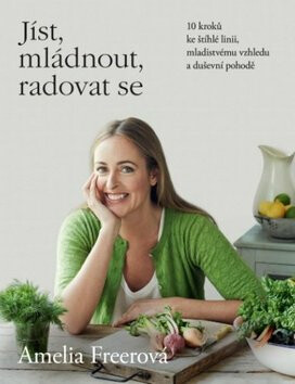 Jíst, mládnout, radovat se - Amelia Freer
