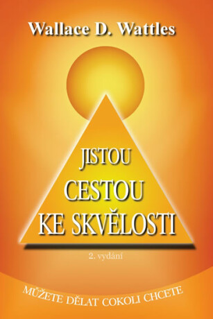 Jistou cestou ke skvělosti - Wallace D. Wattles