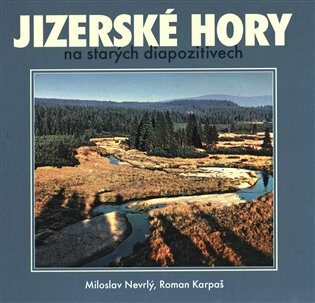 Jizerské hory na starých diapozitivech - Roman Karpaš,Miloslav Nevrlý