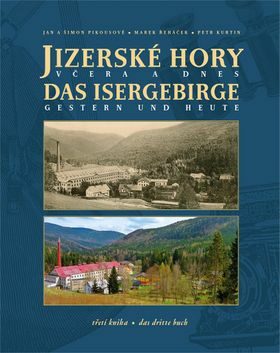 Jizerské hory včera a dnes / Das Isergebirge Gestern und Heute - Marek Řeháček,Jan Pikous,Petr Kurtin,Šimon Pikous