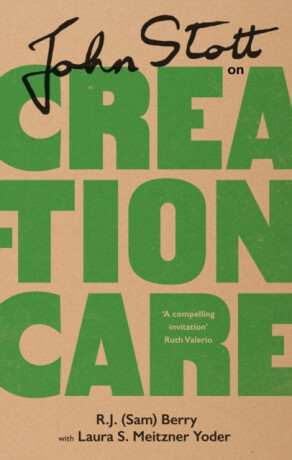 John Stott on Creation Care - Laura Yoder,R.J.  Berry