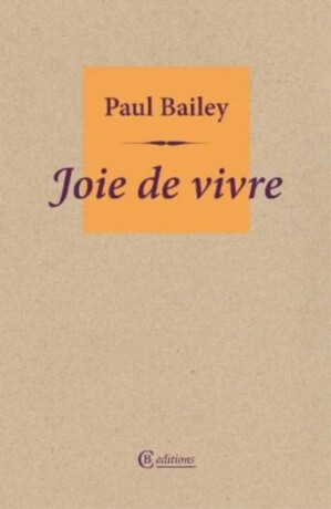 Joie de vivre - Paul Bailey