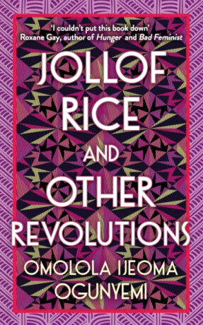 Jollof Rice and Other Revolutions - Omolola Ijeoma Ogunyemi