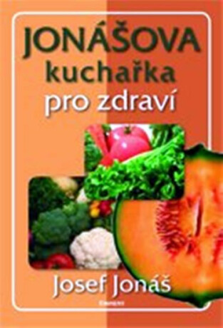 Jonášova kuchařka pro zdraví - Josef Jonáš
