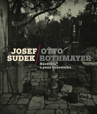 Josef Sudek-Otto Rothmayer: Návštěva u pana kouzelníka - Jan Mlčoch,Josef Sudek,Jan Mergl,Otto Rothmayer