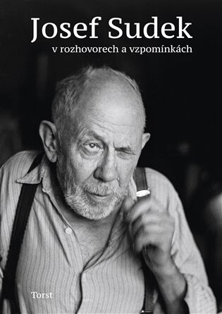 Josef Sudek v rozhovorech a vzpomínkách - Jaroslav Anděl,Petr Hron,Adéla Petruželková