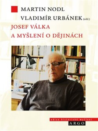 Josef Válka a myšlení o dějinách - Martin Nodl,Vladimír Urbánek