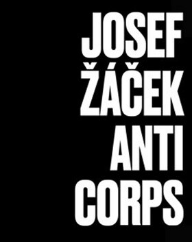 Josef Žáček - Anticorps - Ivan Martin Jirous,Milan Kozelka,Antonín Kosík,Magdalena Juříková,Ludvík Hlaváček
