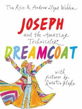 Joseph and the Amazing Technicolor Dreamcoat: With pictures by Quentin Blake - Andrew Lloyd Webber,Rice Tim