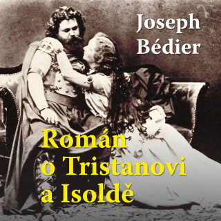 Joseph Bediér: Román o Tristanovi a Isoldě - Joseph Bédier, Jana Štěpánková, Jan Šťastný, Ladislav Mrkvička, Michal Pavlata, Martin Zahálka, Ivan Řezá