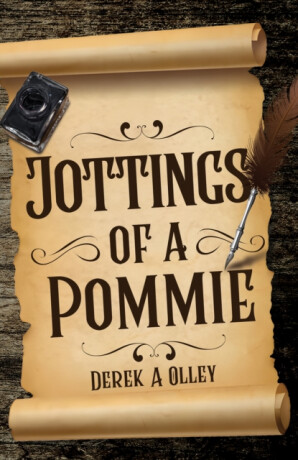 Jottings of a Pommie - Derek A Olley