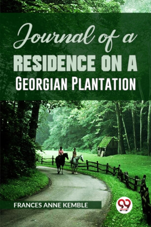 Journal of a Residence on a Georgian Plantation - Frances Anne Kemble