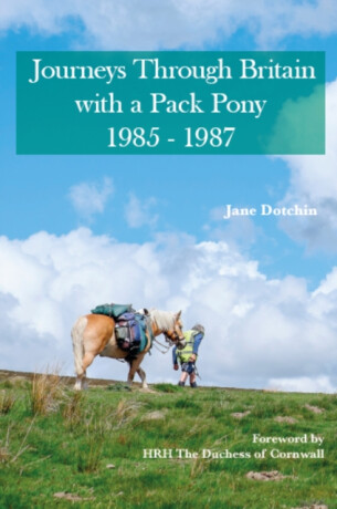 Journeys Through Britain with a Pack Pony - Jane Dotchin