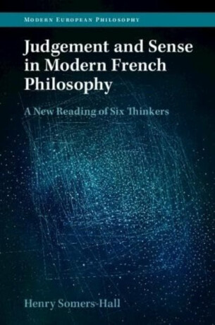 Judgement and Sense in Modern French Philosophy - Henry  Somers-Hall