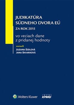 Judikatúra Súdneho dvora EÚ za rok 2015 vo veciach dane z pridanej hodnoty - Zuzana Šidlová,Jana Škvarková