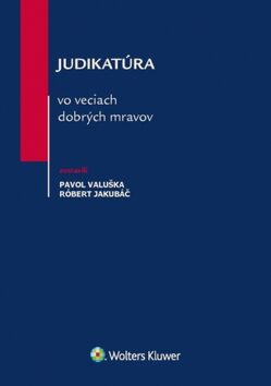 Judikatúra vo veciach dobrých mravov - Pavol Valuška,Róbert Jakubáč