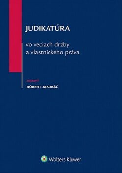 Judikatúra vo veciach držby a vlastníckeho práva - Róbert Jakubáč