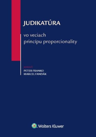 Judikatúra vo veciach princípu proporcionality - Peter Franko,Marcel Fandák