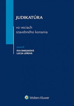 Judikatúra vo veciach stavebného konania - Eva Babiaková,Lucia Leňová