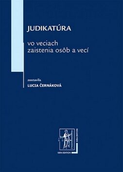 Judikatúra vo veciach zaistenia osôb a vecí - Lucia Černáková
