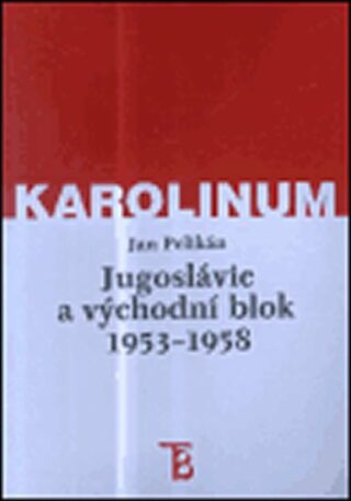 Jugoslávie a východní blok 1953-1958 - Jan Pelikán