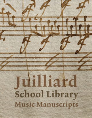 Juilliard School Library Music Manuscripts: By and for Performers - Jane Gottlieb,Richard Griscom